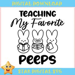 Teaching My Favorite Peeps Easter Bunnies ,Trending, Mothers day svg, Fathers day svg, Bluey svg, mom svg, dady svg.jpg