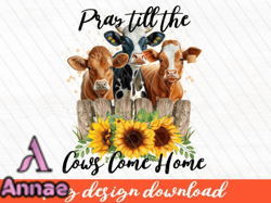 Pray Till the Cows Come Up Png Design 52