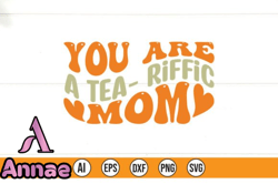 You Are a Tea Riffic Mom Design 196