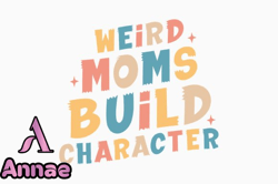 Weird Moms Build Character Retro Mothers Design 429