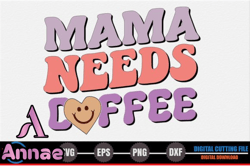 Mama, Mother day PNG, Mother day PNG Needs Coffee – Mothers Day SVG Design 253