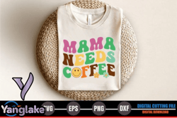 Mama, Mother day PNG, Mother day PNG Needs Coffee Design 293