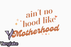 Aint No Hood Like Motherhood Design 407