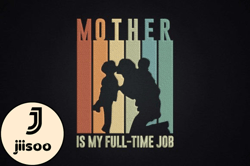 Mother is My Full-time Job Design 77