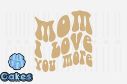 Mom I Love You More,Mothers Day SVG Design37