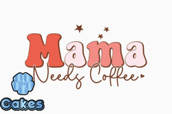 Mama, Mother day PNG, Mother day PNG Needs Coffee Design 411