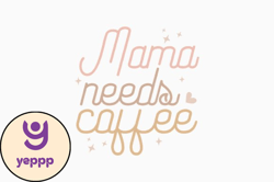Mama Needs Coffee Mom Retro Svg Design 264