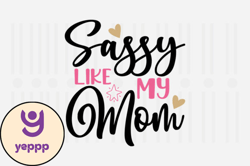 Sassy Like My Mom,Mothers Day SVG Design143