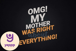 OMG My Mother Was Right About Everything Design 54