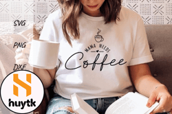 Mama Needs Coffee Svg, Mothers Day Shirt Design 150