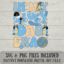 Bluey Dad Era SVG and PNG - 'In My Dad Era' Digital Download - Fun Crafting Svg Files for DIY Projects 1
