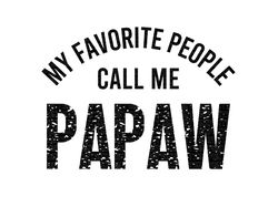 my favorite people call me papaw svg, my favorite people call me papaw, my favorite people call me papaw png, papaw svg