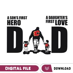 Calgary Flames Dad A Sons First Hero Daughters First Love Svg, Fathers Day Gift, Baseball Fan Svg, Dad Shirt, Fathers Da