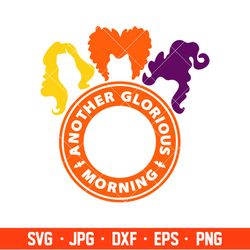 Another Glorious Morning Starbucks Svg, Hocus Pocus Svg, Sanderson Sisters Svg , Silhouette Cut File