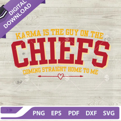 Karma Is The Guy On The Chiefs SVG PNG, Coming Straight Home To Me SVG,NFL svg, Football svg, super bowl svg