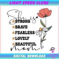 Floral She Is Mom Strong Brave Fearless ,Trending, Mothers day svg, Fathers day svg, Bluey svg, mom svg, dady svg.jpg