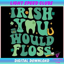 Funny Irish You Would Floss Dental St Patricks Day ,Trending, Mothers day svg, Fathers day svg, Bluey svg, mom svg, dady