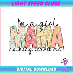 Im A Girl Mama Nothing Scares Me ,Trending, Mothers day svg, Fathers day svg, Bluey svg, mom svg, dady svg.jpg