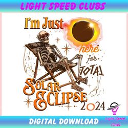 Im Just Here For Total Solar Eclipse 2024 ,Trending, Mothers day svg, Fathers day svg, Bluey svg, mom svg, dady svg.jpg