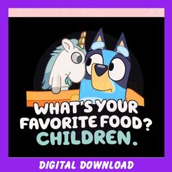 Bluey Unicorse Whats Your Favorite Food ,Trending, Mothers day svg, Fathers day svg, Bluey svg, mom svg, dady svg.jpg