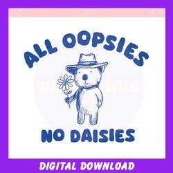 Funny All Oopsies No Daisies Bear Meme ,Trending, Mothers day svg, Fathers day svg, Bluey svg, mom svg, dady svg.jpg
