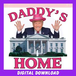 Funny Daddys Home Trump 2024 ,Trending, Mothers day svg, Fathers day svg, Bluey svg, mom svg, dady svg.jpg