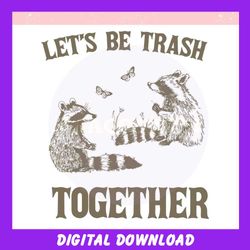 Lets Be Trash Together Funny Trash Pandal ,Trending, Mothers day svg, Fathers day svg, Bluey svg, mom svg, dady svg.jpg