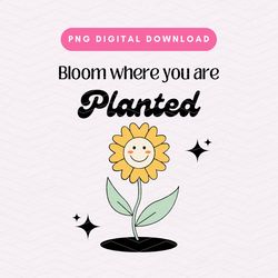Bloom Where You Are Planted PNG, Retro Flower Positivity PNG, Trendy Digital Download