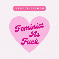 Feminist As Fuck PNG, Trendy Feminist PNG, Heart Sublimation Graphic