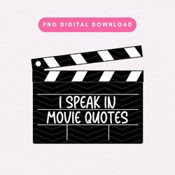 I Speak In Movie Quotes PNG, Movie Lover PNG, Cinema Lover Sublimation Graphic