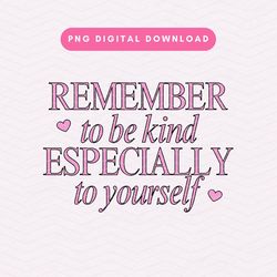 Remember To Be Kind PNG, Cute Kindness Sublimation PNG, Trendy Self Love PNG, Positivity Digital Download