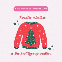 Sweater Weather Is The Best Type OF Weather PNG, Cute Christmas Sublimation Graphic, Cozy Season PNG, Sweater Weather Di