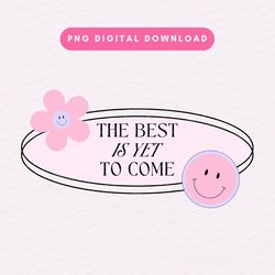 The Best Is Yet To Come PNG, Motivational PNG, Trendy Positivity Sublimation Graphic