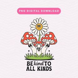 Be Kind To All Kinds PNG, Retro Kindness PNG, Retro Flowers Sublimation Graphic