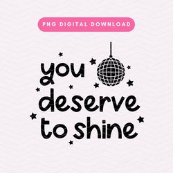 You Deserve To Shine PNG, Trendy Positivity PNG, Disco Ball PNG, Motivational Digital Download
