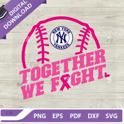 New York Yankees Together We Fight SVG, New York Yankees MLB Baseball Team Breast Cancer SVG,NFL svg, Football svg, supe