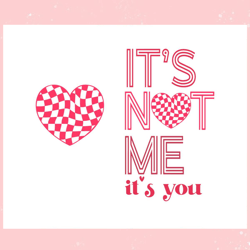 Its Not Me Its You Valentines Day SVG, Valentine svg,Valentine day svg,Valentine day,Happy Valentine