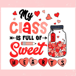 My Class Is Full Of Sweet Hearts Teacher SVG, Valentine svg,Valentine day svg,Valentine day,Happy Valentine