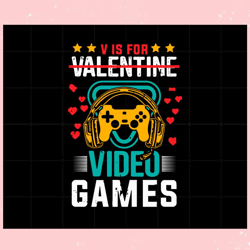 V Is For Video Games Valentine Funny Valentines Day Svg, Valentine svg,Valentine day svg,Valentine day,Happy Valentine