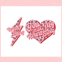 Wild Thing You Make My Heart Sing SVG, Valentine svg,Valentine day svg,Valentine day,Happy Valentine