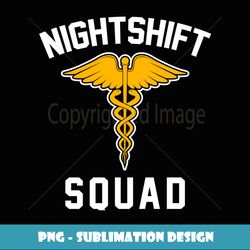 Night Shift Squad Nurse - Special Edition Sublimation PNG File