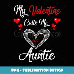 Womens My Valentine Calls Me Auntie Valentines Day Women Girl - Unique Sublimation PNG Download