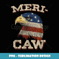 Eagle Meri - Caw Merica 4th of July American Flag USA - Instant PNG Sublimation Download