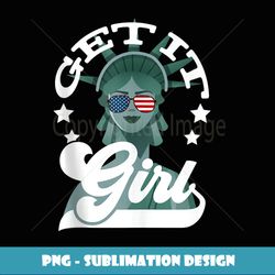4th of July s Women Statue Of Liberty Get It Girl Tank Top - PNG Transparent Sublimation File