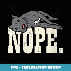 Womens Nope Lazy Pitbull Funny Pitties Pet Dog Lover Owner Gift V-Neck - Instant PNG Sublimation Download
