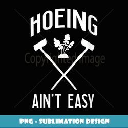 Womens Funny Gardening Hoeing Ain't Easy V-Neck - Instant Sublimation Digital Download