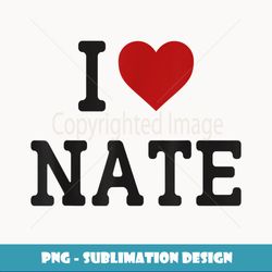 I Heart Nate - I Love Nate - Funny Gift For Nate - Decorative Sublimation PNG File