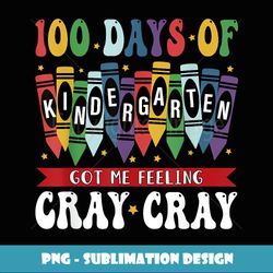 100 Days Of Kindergarten Got Me Feeling Cray Cray - Stylish Sublimation Digital Download