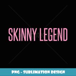 SKINNY LEGEND TRIXIE T-SHIRT - PNG Transparent Sublimation File