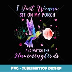 Sit On My Porch And Watch The Hummingbirds Funny Bird Lover Long Sleeve - PNG Transparent Digital Download File for Subl